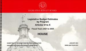 Primary view of object titled 'Texas House Legislative Budget Estimates by Program: Fiscal Years 2021 to 2025, Articles 6 to 10'.