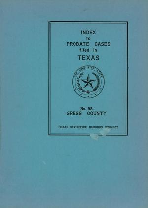 Primary view of object titled 'Index to Probate Records of Texas: Number 92, Gregg County, January 23, 1872-January 31, 1939'.