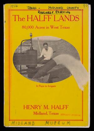Primary view of object titled 'Tha Halff Lands, Now Open to Settlers: Farm and Ranch Properties Improved and Unimproved'.