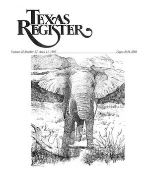 Texas Register, Volume 22, Number 27, Pages 3341-3503, April 11, 1997