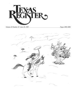 Texas Register, Volume 22, Number 47, Pages 5981-6081, June 24, 1997