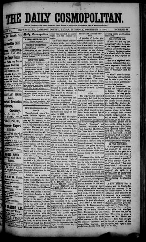 Primary view of object titled 'The Daily Cosmopolitan (Brownsville, Tex.), Vol. 6, No. 98, Ed. 1 Thursday, December 11, 1884'.