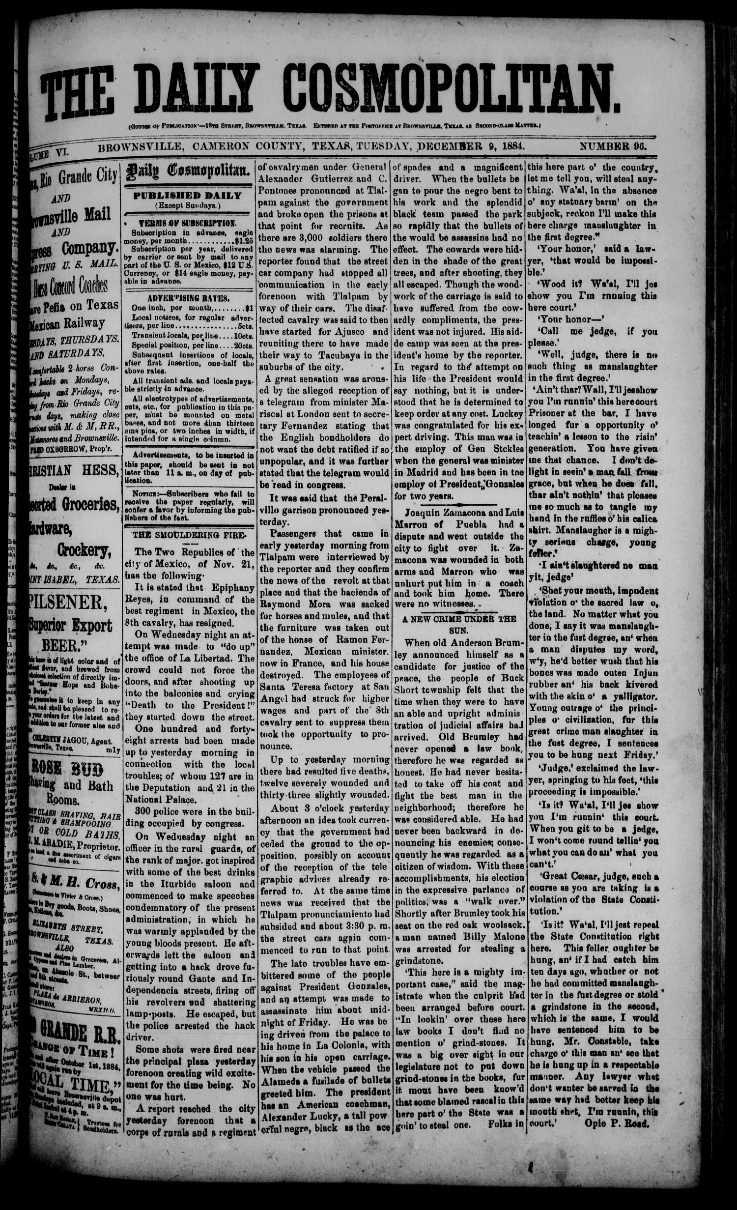 The Daily Cosmopolitan (Brownsville, Tex.), Vol. 6, No. 96, Ed. 1 Tuesday, December 9, 1884
                                                
                                                    [Sequence #]: 1 of 4
                                                