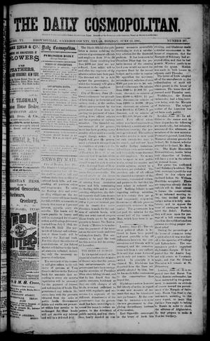 The Daily Cosmopolitan (Brownsville, Tex.), Vol. 6, No. 267, Ed. 1 Monday, June 29, 1885