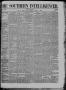 Thumbnail image of item number 1 in: 'The Southern Intelligencer. (Austin, Tex.), Vol. 2, No. 6, Ed. 1 Thursday, August 9, 1866'.