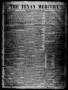 Thumbnail image of item number 1 in: 'The Texan Mercury. (Seguin, Tex.), Vol. 1, No. 26, Ed. 1 Saturday, March 18, 1854'.