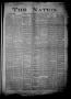 Thumbnail image of item number 1 in: 'The Nation. (Richmond, Tex.), Vol. 4, No. 33, Ed. 1 Friday, February 27, 1885'.