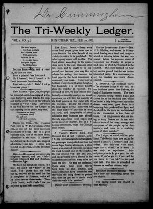 The Tri-Weekly Ledger. (Hempstead, Tex.), Vol. 1, No. 5, Ed. 1 Saturday, February 27, 1886