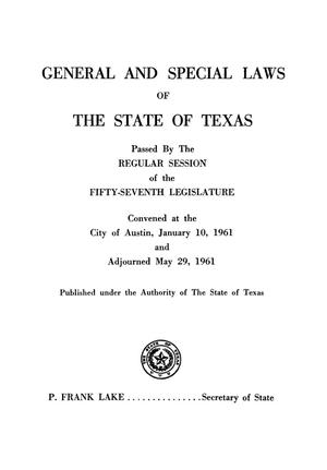General and Special Laws of The State of Texas Passed By The Regular Session and The First and Second Called Sessions of the Fifty-Seventh Legislature