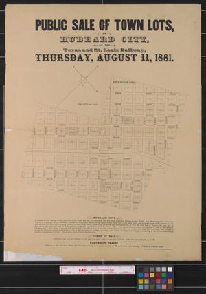 Public sale of town lots, at Hubbard City : on the Texas and St. Louis Railway, Thursday, August 11, 1881.