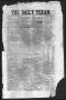 Thumbnail image of item number 1 in: 'The Daily Texan (San Antonio, Tex.), Vol. 1, No. 6, Ed. 1 Monday, April 18, 1859'.