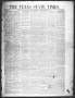 Thumbnail image of item number 1 in: 'The Texas State Times (Austin, Tex.), Vol. 2, No. 11, Ed. 1 Saturday, February 17, 1855'.