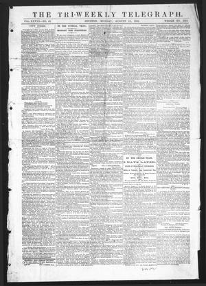 Primary view of object titled 'The Tri-Weekly Telegraph (Houston, Tex.), Vol. 28, No. 66, Ed. 1 Monday, August 18, 1862'.