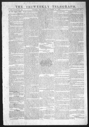Primary view of object titled 'The Tri-Weekly Telegraph (Houston, Tex.), Vol. 28, No. 109, Ed. 1 Wednesday, November 26, 1862'.