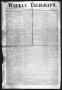 Thumbnail image of item number 1 in: 'Weekly Telegraph (Houston, Tex.), Vol. 34, No. 26, Ed. 1 Thursday, October 1, 1868'.