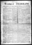 Thumbnail image of item number 1 in: 'Weekly Telegraph (Houston, Tex.), Vol. 35, No. 4, Ed. 1 Thursday, May 20, 1869'.