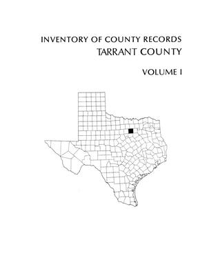Inventory of county records, Tarrant County courthouse, Fort Worth, Texas, Volume 1