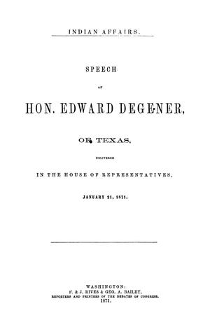 Indian Affairs: Speech of Hon. Edward Degener, of Texas, delivered in the House of Representatives, January 21, 1871.