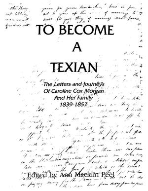 To Become a Texian: The Letters and Journeys of Caroline Cox Morgan and Her Family, 1839-1857