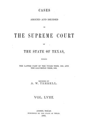 Cases argued and decided in the Supreme Court of the State of Texas during the latter part of the Tyler term, 1882, and the Galveston term, 1883.  Volume 58.