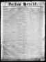 Thumbnail image of item number 1 in: 'Dallas Herald. (Dallas, Tex.), Vol. 7, No. 11, Ed. 1 Wednesday, September 15, 1858'.
