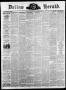 Thumbnail image of item number 1 in: 'Dallas Herald. (Dallas, Tex.), Vol. 17, No. 23, Ed. 1 Saturday, February 19, 1870'.