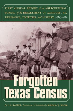 Forgotten Texas Census: First Annual Report of the Agricultural Bureau of the Department of Agriculture, Insurance, Statistics, and History, 1887-88