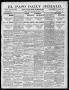 Newspaper: El Paso Daily Herald. (El Paso, Tex.), Vol. 19TH YEAR, No. 217, Ed. 1…
