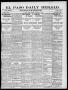 Newspaper: El Paso Daily Herald. (El Paso, Tex.), Vol. 19TH YEAR, No. 293, Ed. 1…