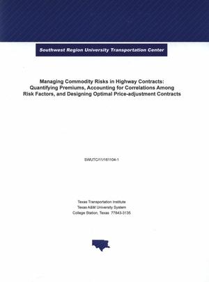 Primary view of object titled 'Managing commodity risks in highway contracts: quantifying premiums, accounting for correlations among risk factors, and designing optimal price-adjustment contracts'.