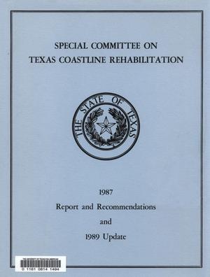 Special Committee on Texas Coastline Rehabilitation: 1987 Report and Recommendations and 1989 Update