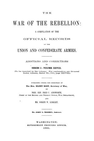 Primary view of object titled 'The War of the Rebellion: A Compilation of the Official Records of the Union And Confederate Armies. Additions and Corrections to Series 1, Volume 28.'.