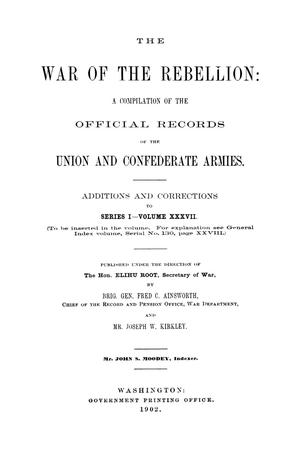 The War of the Rebellion: A Compilation of the Official Records of the Union And Confederate Armies. Additions and Corrections to Series 1, Volume 37.