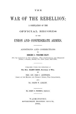 The War of the Rebellion: A Compilation of the Official Records of the Union And Confederate Armies. Additions and Corrections to Series 1, Volume 44.
