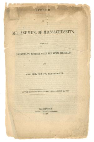 "Speech of Mr. Ashmun, of Massachusetts.  Upon the President's Message Upon the Texas Boundary and the Bill for its Settlement"