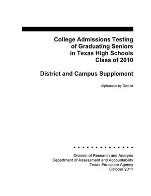 College Admissions Testing of Graduating Seniors in Texas High Schools Class of 2010, District and Campus Supplement