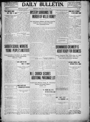 Daily Bulletin. (Brownwood, Tex.), Vol. 10, No. 126, Ed. 1 Monday, March 14, 1910