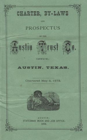 Charter, by-laws and prospectus of the Austin Trust Co. ... : chartered May 3, 1873