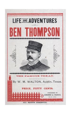Life and Adventures of Ben Thompson the Famous Texan.