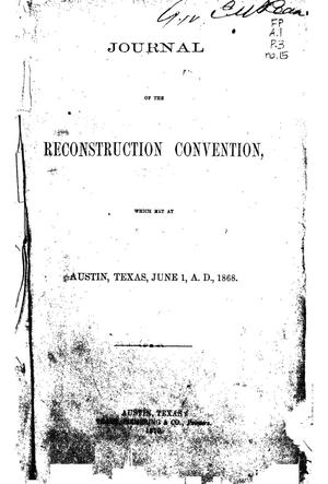 Journal of the Reconstruction Convention, Which Met at Austin, Texas, June 1, A. D. 1868.