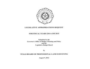 Primary view of object titled 'Texas Board of Professional Land Surveying Requests for Legislative Appropriations: Fiscal Years 2014 and 2015'.