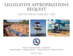 Primary view of object titled 'Railroad Commission of Texas Requests for Legislative Appropriations For Fiscal Years 2014 and 2015'.