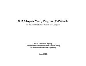 2012 Adequate Yearly Progress (AYP) Guide: For Texas Public School Districts and Campuses