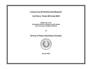 Primary view of object titled 'Texas Office of Public Insurance Counsel Requests for Legislative Appropriations: Fiscal Years 2014 and 2015'.