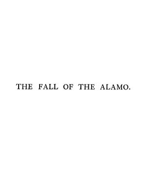 The fall of the Alamo; an historical drama in four acts; concluded by an epilogue entitled, the battle of San Jacinto