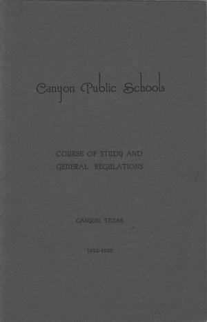 Primary view of object titled 'Canyon Public Schools: Course of Study and General Regulations, 1922-1923'.