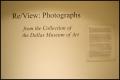 Primary view of Re/View: Photographs from the Collection of the Dallas Museum of Art [Exhibition Photographs]