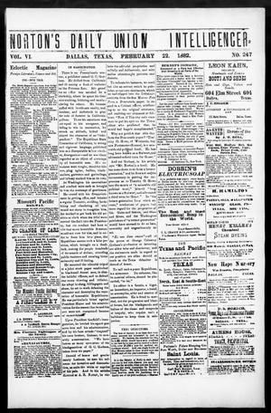 Norton's Daily Union Intelligencer. (Dallas, Tex.), Vol. 6, No. 247, Ed. 1 Wednesday, February 22, 1882