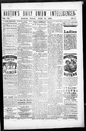 Primary view of object titled 'Norton's Daily Union Intelligencer. (Dallas, Tex.), Vol. 7, No. 44, Ed. 1 Thursday, June 22, 1882'.