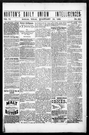 Primary view of object titled 'Norton's Daily Union Intelligencer. (Dallas, Tex.), Vol. 6, No. 210, Ed. 1 Tuesday, January 10, 1882'.